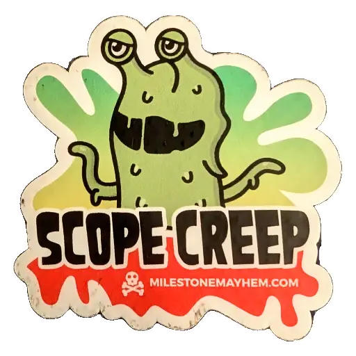 Sticker of a slimy green creature called 'Scope Creep' and the text 'Milestone mayhem'